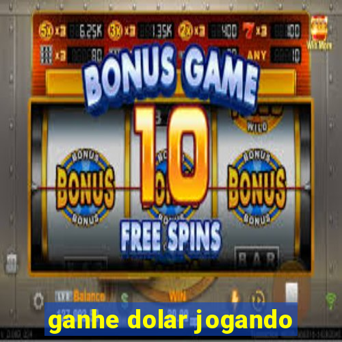 ganhe dolar jogando